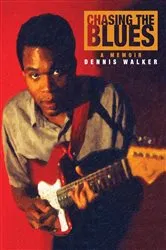 Book cover of Chasing the Blues - A Memoir by Dennis Walker
