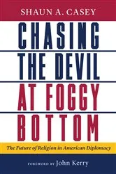 Book cover of Chasing the Devil at Foggy Bottom by Shaun A. Casey