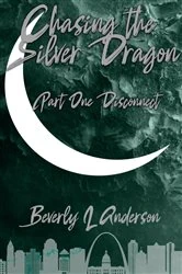 Book cover of Chasing the Silver Dragon Part One Disconnect by Beverly L. Anderson