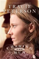 Book cover of Chasing the Sun (Land of the Lone Star Book #1) by Tracie Peterson