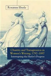 Book cover of Chastity and Transgression in Women's Writing, 1792-1897 by R. Eberle