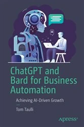 Book cover of ChatGPT and Bard for Business Automation by Tom Taulli