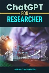 Book cover of ChatGPT for Researcher by SEBASTIAN ORTEGA