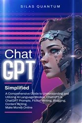 Book cover of ChatGPT Simplified by Silas Quantum