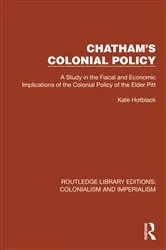 Book cover of Chatham's Colonial Policy by Kate Hotblack