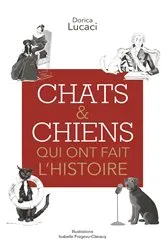 Book cover of Chats & chiens qui ont fait l'Histoire by Dorica Lucaci