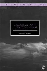 Book cover of Chaucer and the Death of the Political Animal by Jameson S. Workman