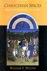 Book cover of Chaucerian Spaces by William F. Woods