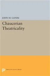 Book cover of Chaucerian Theatricality by John M. Ganim