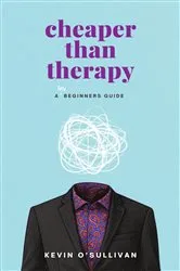 Book cover of Cheaper than Therapy by Kevin O'Sullivan