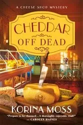 Book cover of Cheddar Off Dead by Korina Moss
