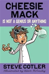 Book cover of Cheesie Mack Is Not a Genius or Anything by Steve Cotler
