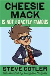 Book cover of Cheesie Mack Is Not Exactly Famous by Steve Cotler