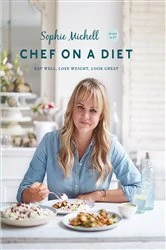 Book cover of Chef on a Diet: Loving Your Body and Your Food by Sophie Michell