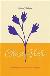 Book cover of Cheiro Verde - Memórias e Receitas de Família (2nd ed.) by Leiliane Valadares