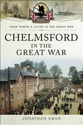 Book cover of Chelmsford in the Great War by Jonathan Swan