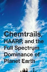 Book cover of Chemtrails, HAARP, and the Full Spectrum Dominance of Planet Earth by Elana Freeland