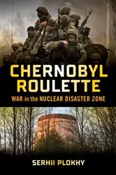 Book cover of Chernobyl Roulette: War in the Nuclear Disaster Zone by Serhii Plokhy