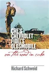 Book cover of Che's Chevrolet, Fidel's Oldsmobile by Richard Schweid