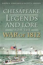 Book cover of Chesapeake Legends and Lore from the War of 1812 by Ralph E Eshelman