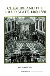 Book cover of Cheshire and the Tudor State, 1480-1560 by Tim Thornton