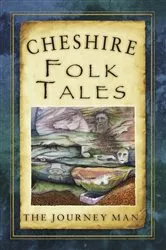 Book cover of Cheshire Folk Tales by The Journey Man