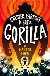 Book cover of Chester Parsons is Not a Gorilla by Martyn Ford