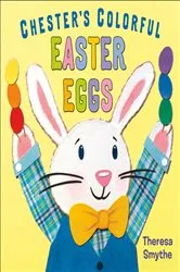 Book cover of Chester's Colorful Easter Eggs by Theresa Smythe