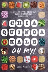 Book cover of Chia, Quinoa, Kale, Oh My!: Recipes for 40+ Delicious, Super-Nutritious, Superfoods by N/A