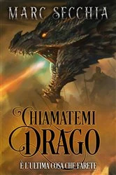 Book cover of Chiamatemi Drago by Marc Secchia