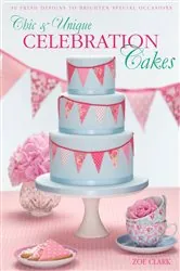 Book cover of Chic & Unique Celebration Cakes by Zoe Clark