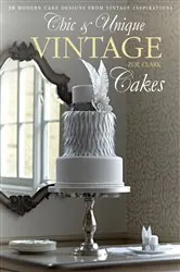 Book cover of Chic & Unique Vintage Cakes by Zoe Clark