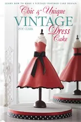 Book cover of Chic & Unique Vintage Dress Cake by Zoe Clark