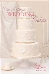 Book cover of Chic & Unique Wedding Cakes: Lace by Zoe Clark