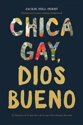 Book cover of Chica gay, Dios bueno by Jackie Hill Perry
