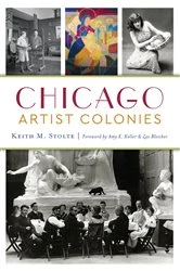 Book cover of Chicago Artist Colonies by Keith M. Stolte