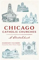 Book cover of Chicago Catholic Churches by Harrison Fillmore