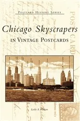 Book cover of Chicago Skyscrapers in Vintage Postcards by Leslie A. Hudson