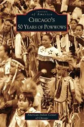 Book cover of Chicago's 50 Years of Powwows by American Indian Center of Chicago