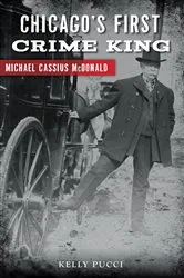 Book cover of Chicago's First Crime King by Kelly Pucci