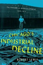 Book cover of Chicago's Industrial Decline by Robert Lewis