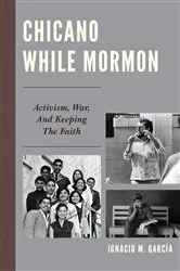 Book cover of Chicano While Mormon by Ignacio M. García