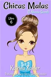 Book cover of Chicas Malas - Libro 6 El Abusón Secreto by Katrina Kahler