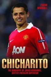 Book cover of Chicharito - The Biography of Javier Hernandez by Unknown