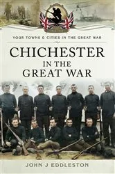 Book cover of Chichester in the Great War by John J. Eddleston