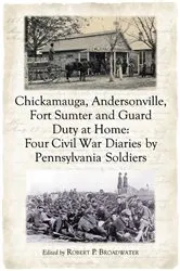 Book cover of Chickamauga, Andersonville, Fort Sumter and Guard Duty at Home by Robert P. Broadwater
