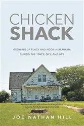 Book cover of Chicken Shack: Growing Up Black and Poor in Alabama During the 1940's, 50's, and 60's by Joe Nathan Hill