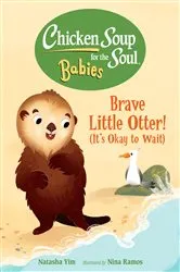 Book cover of Chicken Soup for the Soul BABIES: Brave Little Otter! (Its Okay to Wait) by Natasha Yim