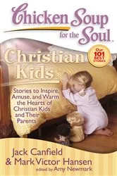 Book cover of Chicken Soup for the Soul: Christian Kids by Jack Canfield