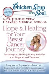 Book cover of Chicken Soup for the Soul: Hope & Healing for Your Breast Cancer Journey by Dr. Julie Silver